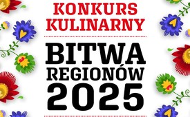 X edycja ogólnopolskiego konkursu kulinarnego dla Kół Gospodyń Wiejskich „Bitwa Regionów”!