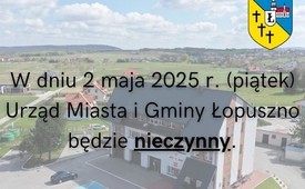 2 maja 2025 r. Urząd Miasta i Gminy Łopuszno będzie nieczynny