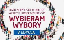V Edycja Ogólnopolskiego Konkursu Wiedzy o Prawie Wyborczym  „Wybieram Wybory”